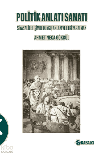 Politik Anlatı Sanatı;Siyasal İletişimde Duygu, Anlam ve Etki Yaratmak