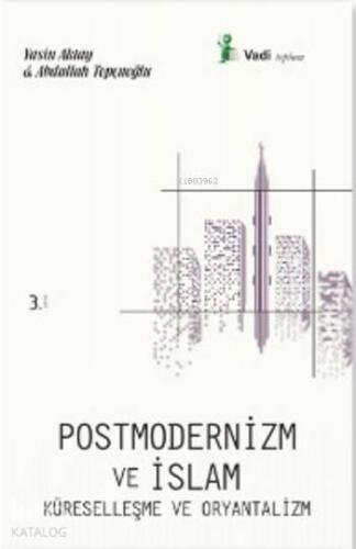 Postmodernizm ve İslam Küreselleşme ve Oryantalizm