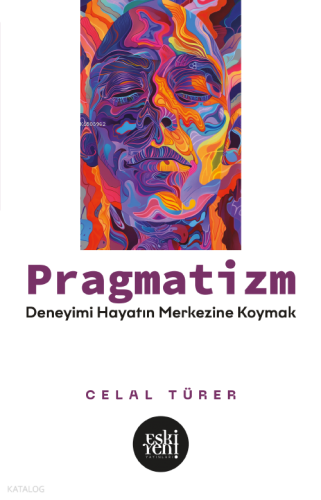 Pragmatizm;Deneyimi Hayatın Merkezine Koymak