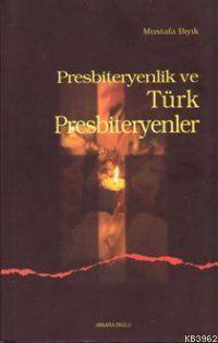 Presbiteryenlik ve Türk Presbiteryenler | benlikitap.com