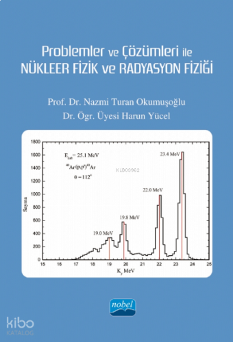 Problemler ve Çözümleri ile Nükleer Fizik Ve Radrasyon Fiziği