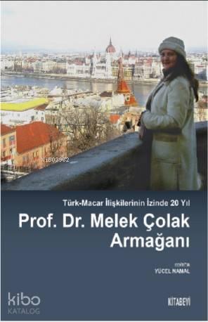 Prof. Dr. Melek Çolak Armağanı; Türk-Macar İlişkilerinin İzinde 20 Yıl