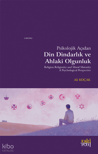 Psikolojik Açıdan Din Dindarlık ve Ahlaki Olgunluk