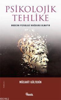 Psikolojik Tehlike; Modern Psikoloji Mağduru Olmayın | benlikitap.com