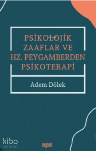 Psikolojik Zaaflar ve Hz. Peygamberden Psikoterapi | benlikitap.com