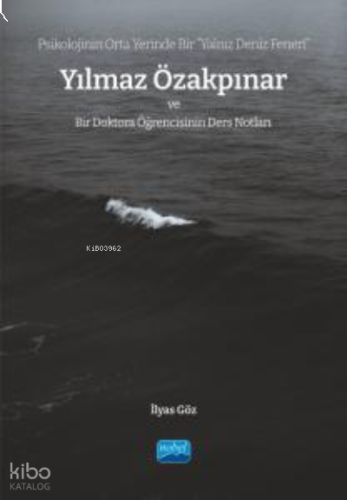 Psikolojinin Orta Yerinde Bir “Yalnız Deniz Feneri”; Yılmaz Özakpınar ve Bir Doktora Öğrencisinin Ders Notları