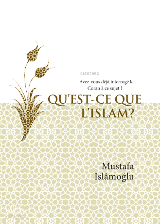 Qu’Est-Ce Que L’Islam ?  (İslam Nedir? Fransızca);Avez-vous déjà interrogé’le Coran à ce sujet?
