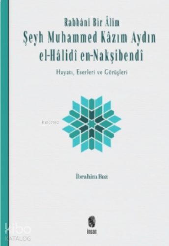 Rabbânî Bir Âlim: Şeyh Muhammed Kâzım Aydın el-Hâlidî en-Nakşibendî | 