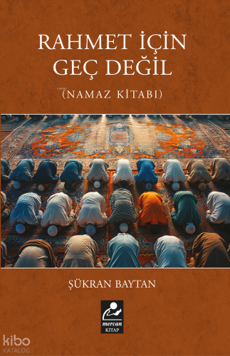 Rahmet İçin Geç Değil (Namaz Kitabı)