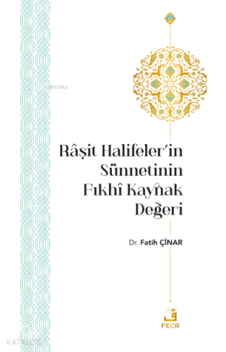 Râşit Halifeler’in Sünnetinin Fıkhî Kaynak Değeri