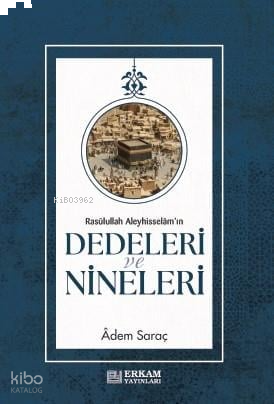 Rasulullah Aleyhi̇sselam'ın Dedeleri̇ ve Ni̇neleri̇ | benlikitap.com