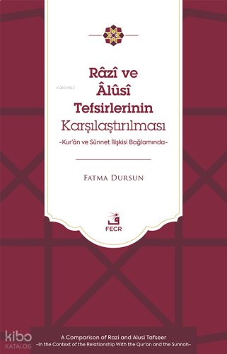 Râzî ve Âlûsî Tefsirlerinin Karşılaştırılması;Kur’ân ve Sünnet İlişkisi Bağlamında