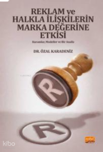 Reklam Ve Halkla İlişkilerin Marka Değerine Etkisi- Kuramlar, Modeller ve Bir Analizi