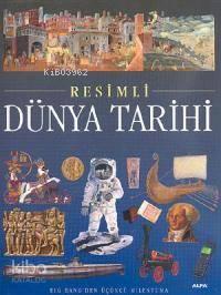 Resimli Dünya Tarihi (Ciltli); Big Bang'den Üçüncü Milenyuma