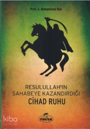 Resulullah'ın (s.a.v.) Sahabeye Kazandırdığı Cihâd Rûhu | benlikitap.c
