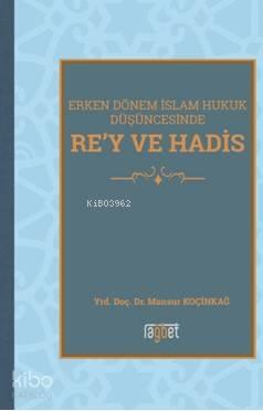Rey Ve Hadis Erken Dönem İslam Hukuk Düşüncesinde