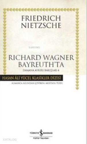 Richard Wagner Bayreuth'ta; Zamana Aykırı Bakışlar 4 | benlikitap.com
