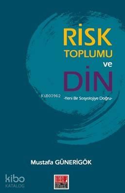 Risk Toplumu ve Din; Yeni Bir Sosyolojiye Doğru
