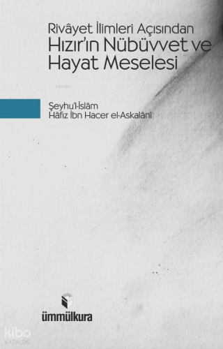 Rivayet İlimleri Açısından Hızır'ın Nübüvvet ve Hayat Meselesi