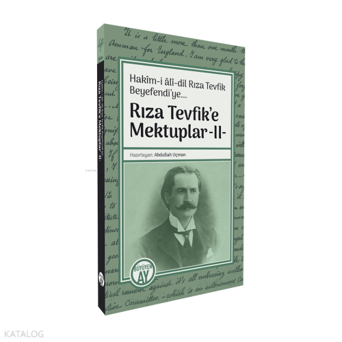 Rıza Tevfik’e Mektuplar -II-;Hakîm-i âlî-dil Rıza Tevfik Beyefendi’ye...