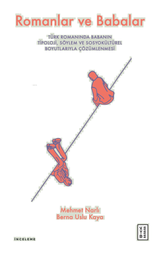 Romanlar ve Babalar;Türk Romanında Babanın Tipoloji, Söylem ve Sosyokültürel Boyutlarıyla Çözümlenmesi