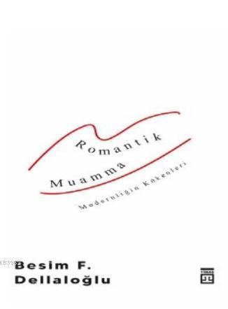 Romantik Muamma - Modernliğin Kökenleri | benlikitap.com