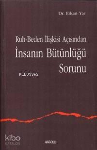 Ruh-Beden İlişkisi Açısından İnsanın Bütünlüğü Sorunu | benlikitap.com