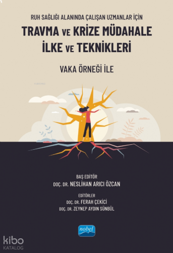 Ruh Sağlığı Alanında Çalışan Uzmanlar İçin Travma ve Krize Müdahale İlke ve Teknikleri - Vaka Örneği İle
