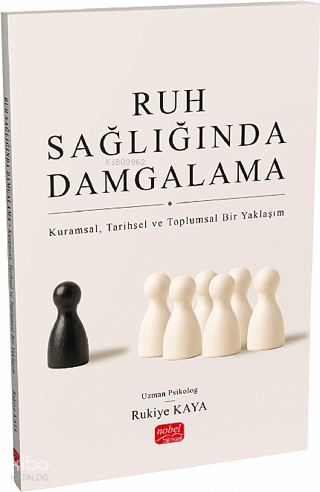 Ruh Sağlığında Damgalama;Kuramsal, Tarihsel ve Toplumsal Bir Yaklaşım