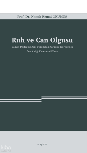 Ruh ve Can Olgusu; Vahyin Desteğine Açık Durumdaki Yaratılış Teorilerinin  Öne Aldığı Kavramsal Küme