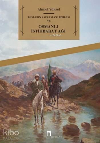 Rusların Kafkasya'yı İstilası ve Osmanlı İstihbarat Ağı | benlikitap.c