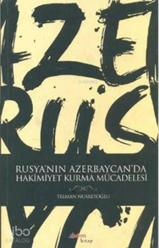 Rusya'nın Azerbaycan'da Hakimiyet Kurma Mücadelesi | benlikitap.com