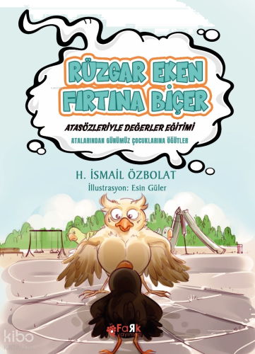 Rüzgâr Eken Fırtına Biçer(Atasözleriyle Değerler Eğitimi);Atalarımızdan Günümüz Çocuklarına Öğütler