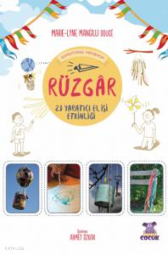 Rüzgar - Elementlerle Oynuyorum - 24 Yaratıcı El İşi Etkinliği / Je Joue Avec Les Éléments - Vent