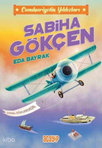 Sabiha Gökçen; Cumhuriyetin Yıldızları 2 | benlikitap.com