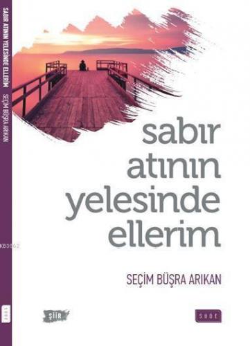 Sabır Atının Yelesinde Ellerim