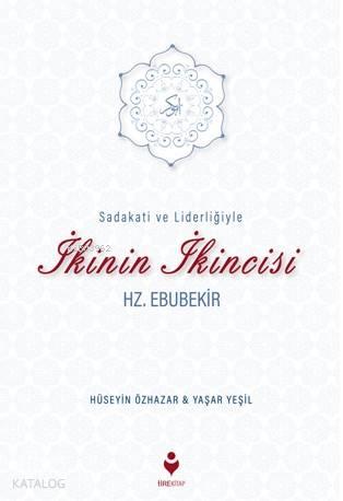 Sadakati ve Liderliğiyle İkinin İkincisi Hz. Ebubekir