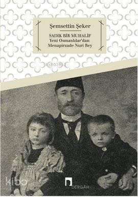 Sadık Bir Muhalif; Yeni Osmanlılar'dan Menapirzade Nuri Bey