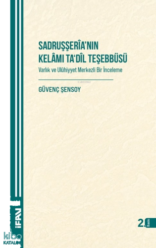 Sadruşşeria’nın Kelamı Ta‘dil Teşebbüsü Varlık ve Ulûhiyyet Merkezli Bir İnceleme