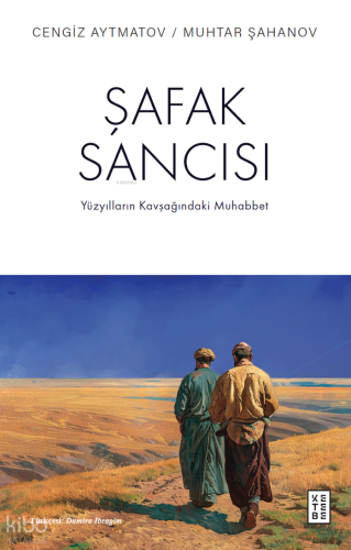 Şafak Sancısı;Yüzyılların Kavşağındaki Muhabbet