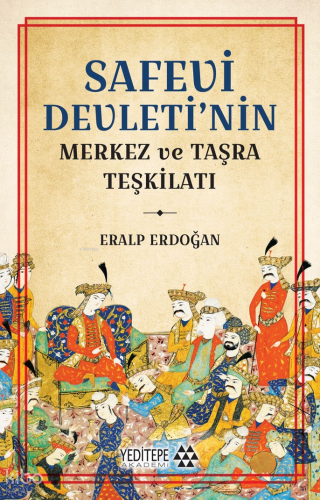 Safevi Devleti'nin Merkez ve Taşra Teşkilatı | benlikitap.com