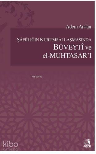 Şafiiliğin Kurumsallaşmasında Büveyti ve el Muhtasar`ı