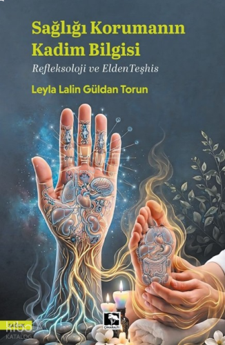Sağlığı Korumanın Kadim Bilgisi;Refleksoloji ve Elden Teşhis