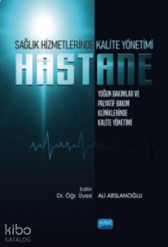 Sağlık Hizmetlerinde Kalite Yönetimi: Yoğun Bakımlar ve Palyatif Bakım Kliniklerinde Kalite Yönetimi