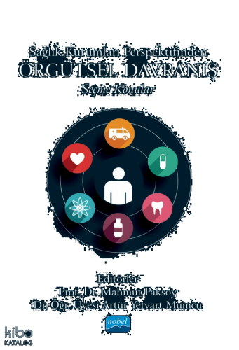 Sağlık Kurumları Perspektifinden Örgütsel Davranış - Seçme Konular