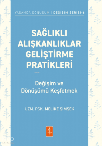 Sağlıklı Alışkanlıklar Geliştirme Pratikleri;Değişim ve Dönüşümü Keşfetmek