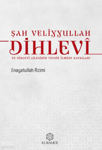 Şah Veliyyullah Dihlevî ve Dihlevî Ailesinin Tefsir İlmine Katkıları