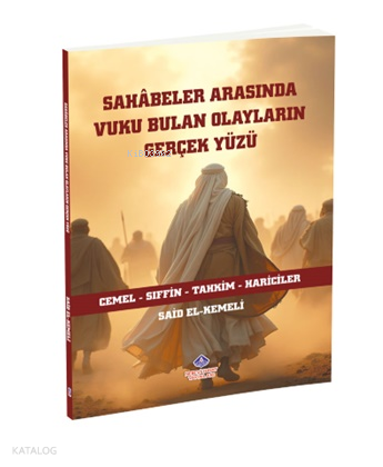 Sahâbeler Arasında Vuku Bulan Olayların Gerçek Yüzü | benlikitap.com