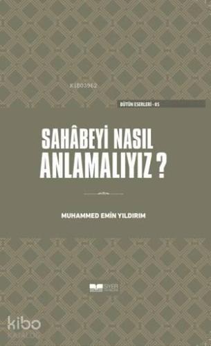 Sahabeyi Nasıl Anlamalıyız? | benlikitap.com