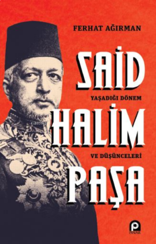 Said Halim Paşa ;Yaşadığı Dönem ve Düşünceleri | benlikitap.com